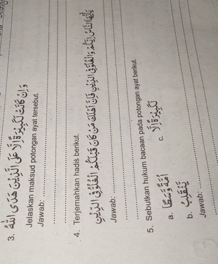 Jelaskan maksud potongan ayat tersebut. 
Jawab: 
_ 
_ 
_ 
4. Terjemahkan hadiš berikut. 
, 6 
Ulast 

_ 
_ 
_ 
Jawab: 
_ 
5. Sebutkan hukum bacaan pada potongan ayat berikut. 
C. 
a. 
_ 
_ 
_ 
b. 
Jawab: 
_