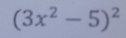 (3x^2-5)^2