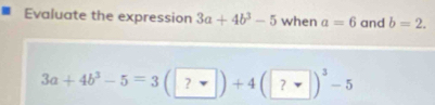 Evaluate the expression 3a+4b^3-5 when a=6 and b=2.
3a+4b^3-5=3(□ )+4(□ )^3-5