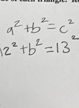 a^2+b^2=c^2
12^2+b^2=13^2