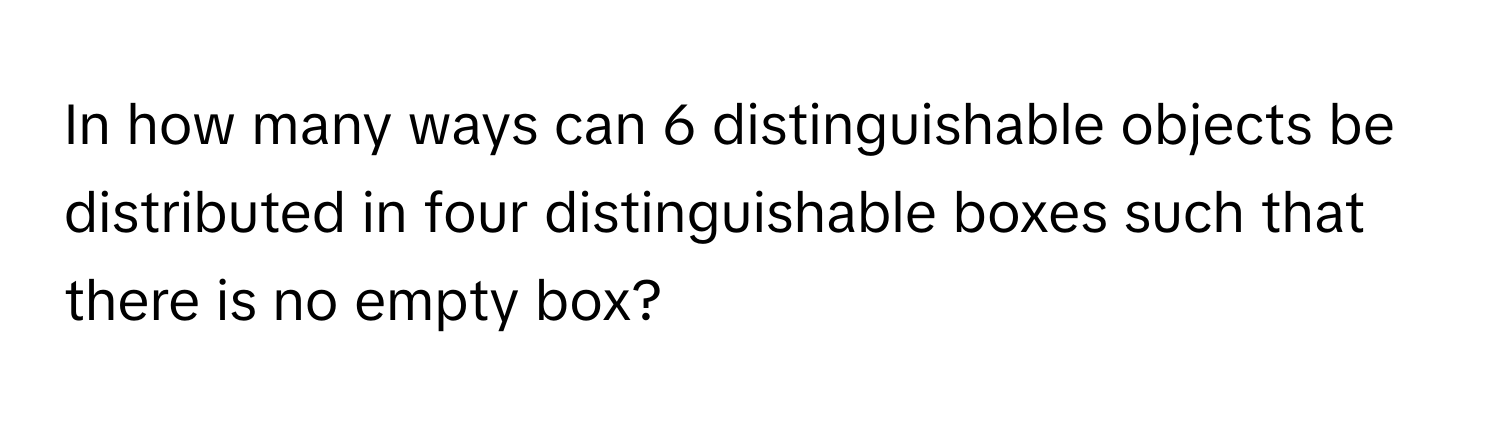 Solved: In how many ways can 6 distinguishable objects be distributed ...