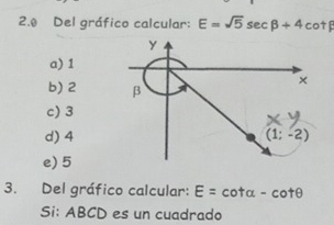 2.º Del gráfico calcular: E=sqrt(5)sec beta +4cot beta
a) 1
b) 2
c) 3
d) 4
e) 5
3. Del gráfico calcular: E=cot alpha -cot θ
Si: ABCD es un cuadrado