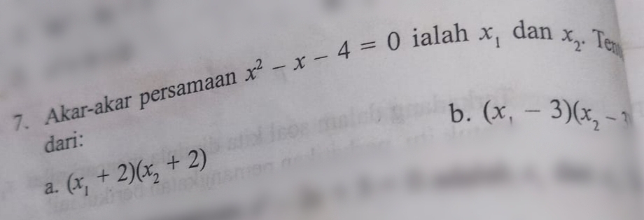 x_2
7. Akar-akar persamaan x^2-x-4=0 ialah x_1 dan . Ter
b. (x_1-3)(x_2-1
dari:
a. (x_1+2)(x_2+2)