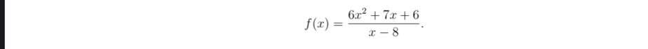 f(x)= (6x^2+7x+6)/x-8 .