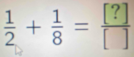  1/2 + 1/8 = [?]/[] 