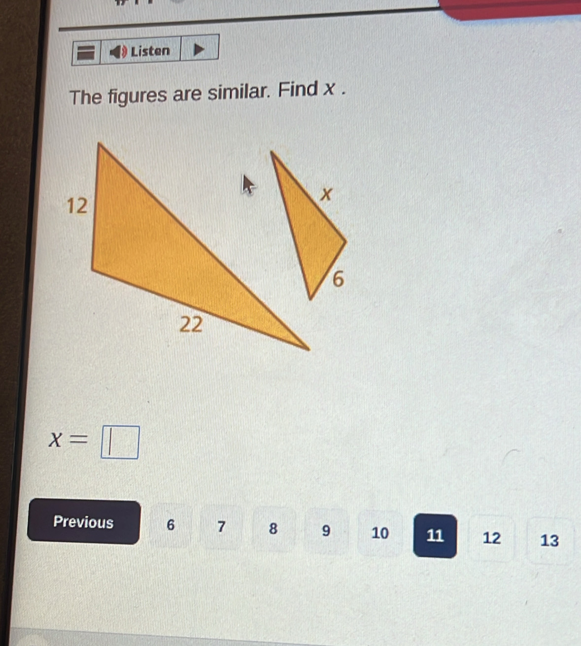 Listen 
The figures are similar. Find x.
x=□
Previous 6 7 8 9 10 11 12 13