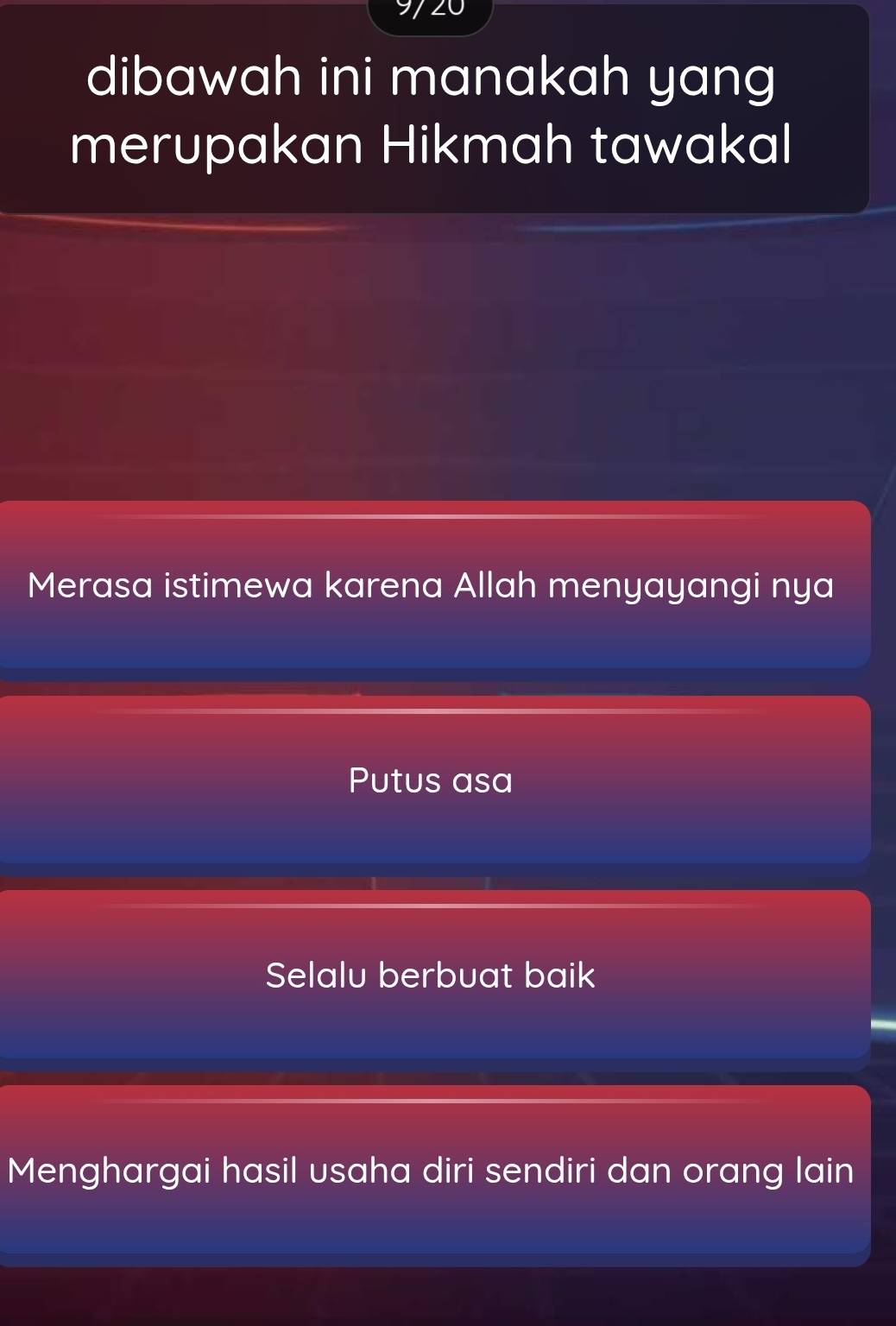 dibawah ini manakah yang
merupakan Hikmah tawakal
Merasa istimewa karena Allah menyayangi nya
Putus asa
Selalu berbuat baik
Menghargai hasil usaha diri sendiri dan orang lain