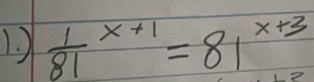 frac 181^(x+1)=81^(x+3)