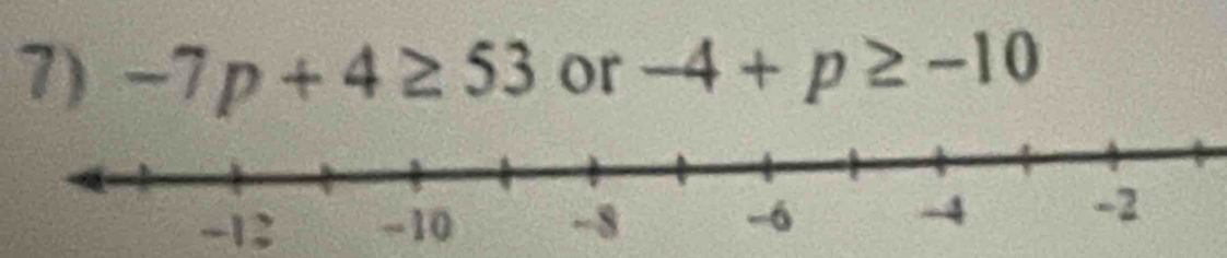 -7p+4≥ 53 or -4+p≥ -10
-12