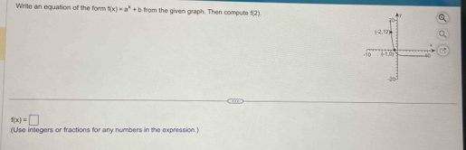 Write an equation of the form f(x)=a^x+b from the given graph. Then compute f(2).
f(x)=□
(Use integers or fractions for any numbers in the expression.)