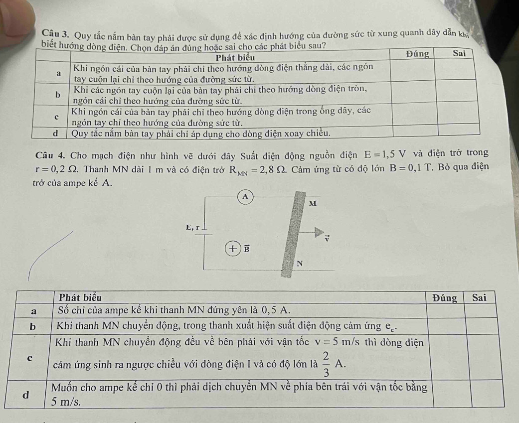 Quy tắc nắm bàn tay phải được sử dụng đề xác định hướng của đường sức từ xung quanh dây dẫn khi
biết
Câu 4. Cho mạch điện như hình vẽ dưới đây Suất điện động nguồn điện E=1,5V và điện trở trong
r=0,2Omega .. Thanh MN dài 1 m và có điện trở R_MN=2,8Omega. Cảm ứng từ có độ lớn B=0,1T. Bỏ qua điện
trở của ampe kế A.