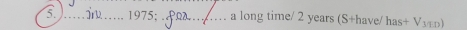 1975;_ a long time/ 2 years (S+have/ has+V_310