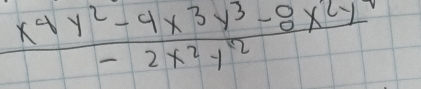  (x^4y^2-4x^3y^3-8x^2y)/1 -2x^2y^2