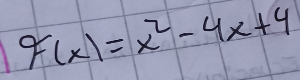 9(x(x)=x^2-4x+4