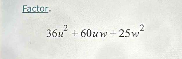 Factor.
36u^2+60uw+25w^2