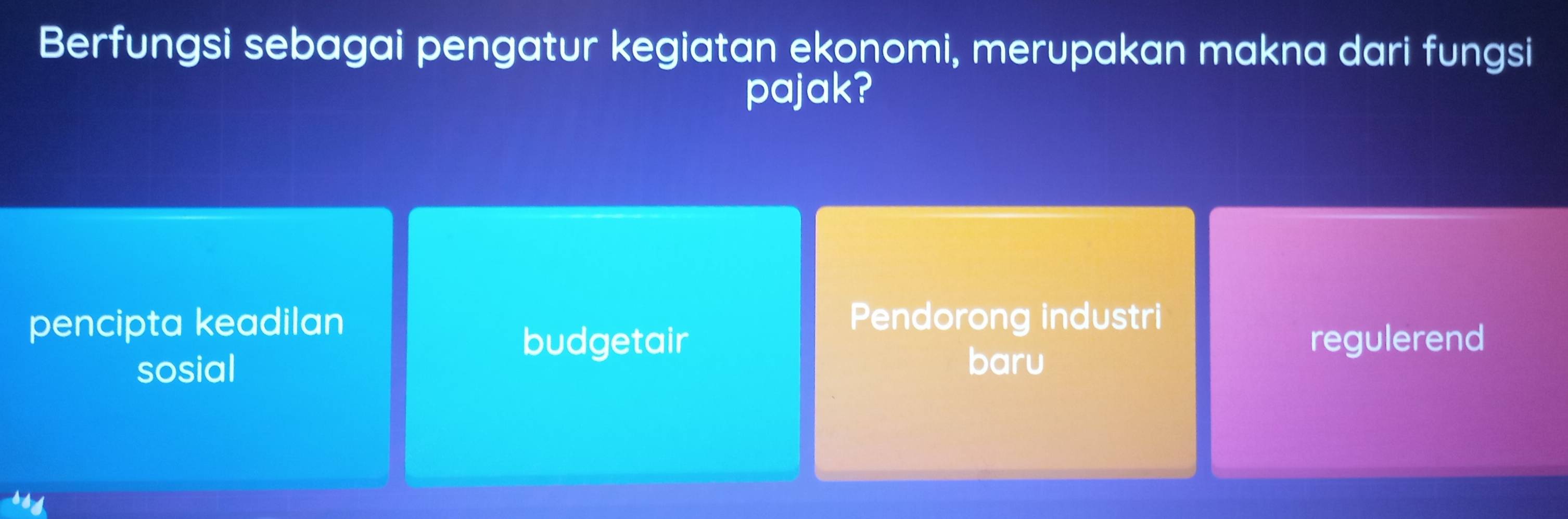 Berfungsi sebagai pengatur kegiatan ekonomi, merupakan makna dari fungsi
pajak?
pencipta keadilan Pendorong industri
budgetair regulerend
sosial baru
ss