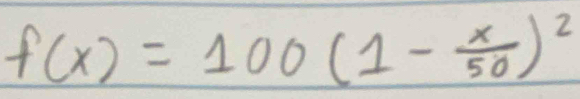 f(x)=100(1- x/50 )^2