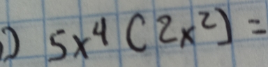 5x^4(2x^2)=