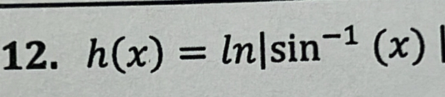 h(x)=ln |sin^(-1)(x)