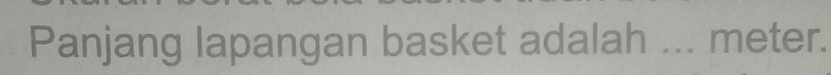 Panjang lapangan basket adalah ... meter.