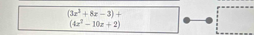 (3x^3+8x-3)+
(4x^2-10x+2)