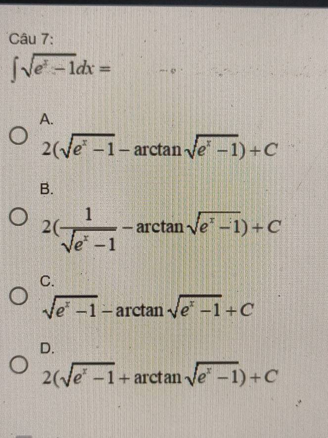 ∈t sqrt(e^x-1)dx= x=frac /
-e
A.
2(sqrt(e^x-1)-arctan sqrt(e^x-1))+C
B.
2( 1/sqrt(e^x-1) -arctan sqrt(e^x-1))+C
C.
sqrt(e^x-1)- arctan sqrt(e^x-1)+C
D.
2(sqrt(e^x-1)+ arctan sqrt(e^x-1))+C