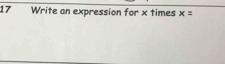 Write an expression for x times x=