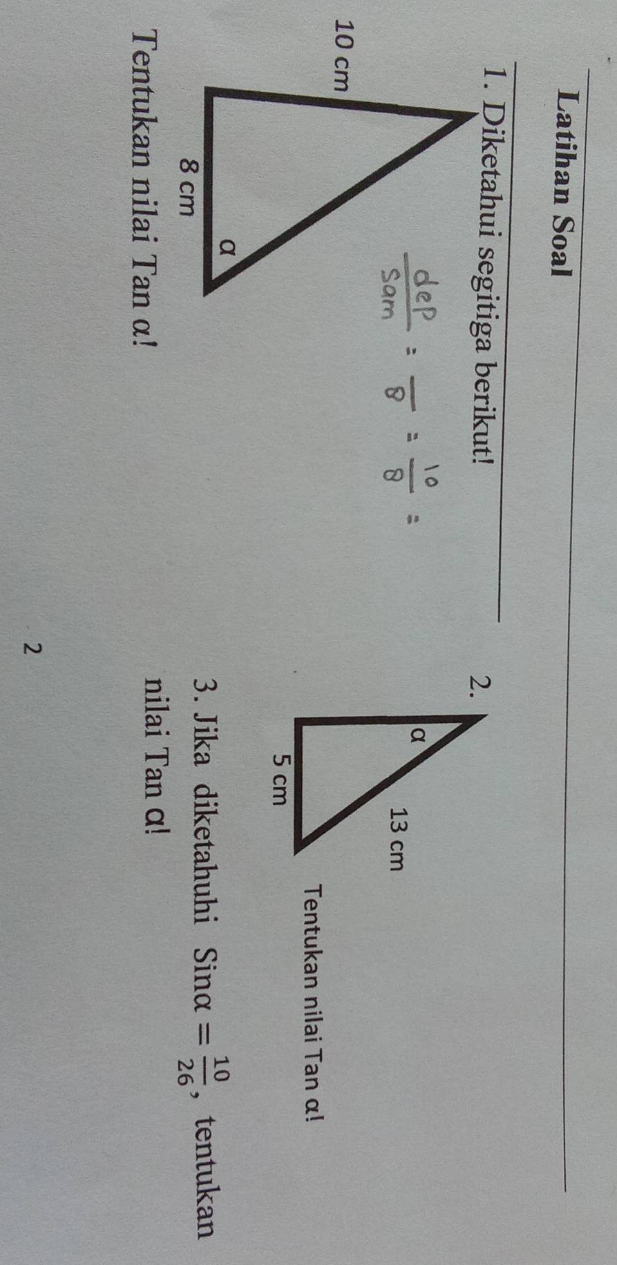 Latihan Soal 
2. 
Tentukan nilai Tan α! 
3. Jika diketahuhi Sinα = 10/26 
，tentukan 
Tentukan nilai Tan α! 
nilai Tan α! 
2