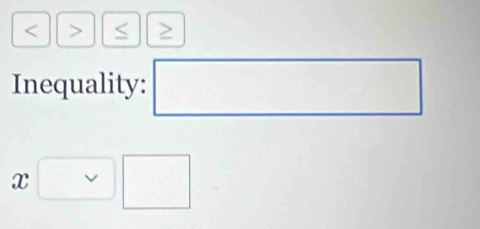 S
Inequality: □
x□ □