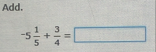 Add.
-5 1/5 + 3/4 =□