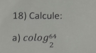 Calcule: 
a) colog _2^(64)