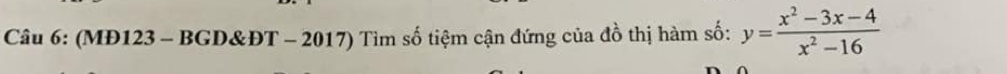 (MĐ123 - BGD&ĐT - 2017) Tìm số tiệm cận đứng của đồ thị hàm số: y= (x^2-3x-4)/x^2-16 