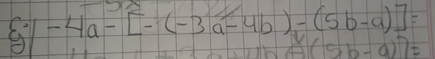 [-4a-[-(-3a-4b)-(5b-a)]=
5b-a)7=