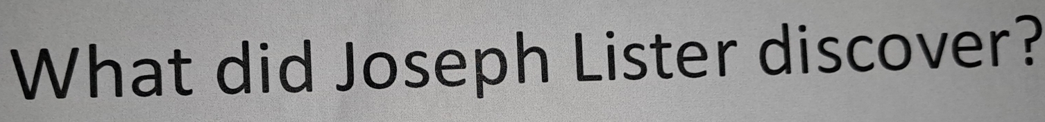 What did Joseph Lister discover?