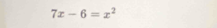 7x-6=x^2