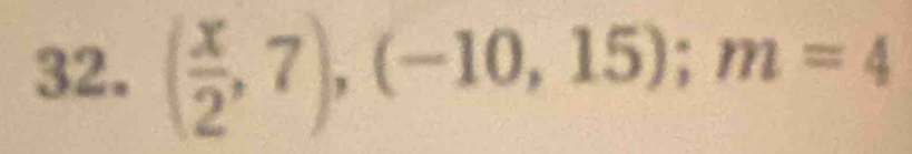 ( x/2 ,7),(-10,15); m=4