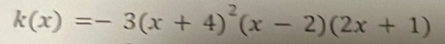 k(x)=-3(x+4)^2(x-2)(2x+1)