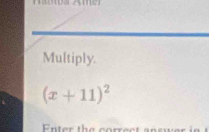 Multiply.
(x+11)^2
Enter the correc