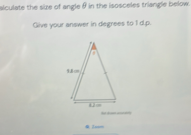 alculate the size of angle θ in the isosceles triangle below. 
Give your answer in degrees to 1 d.p. 
Beat Araven ararailly 
Q Zoom