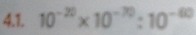 10^(-20)* 10^(-70):10^(-60)