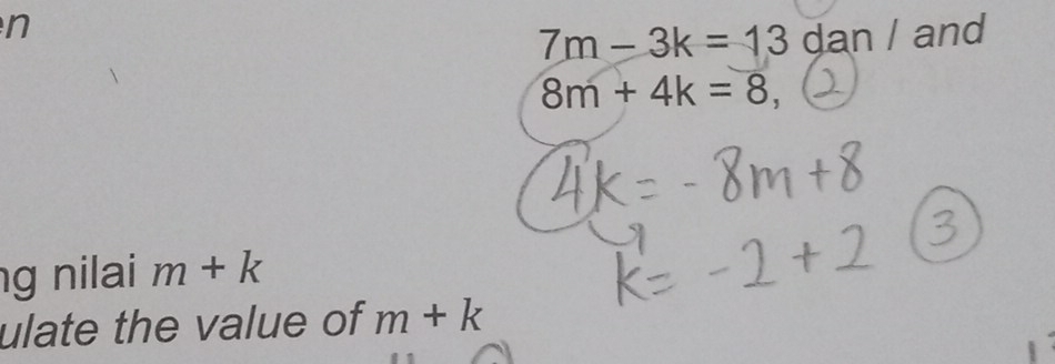 7m-3k=13 dan / and
8m+4k=8, 
g nilai m+k
ulate the value of m+k