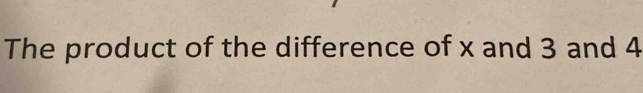 The product of the difference of x and 3 and 4