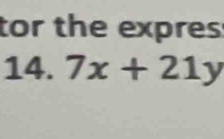 tor the expres 
14. 7x+21y