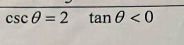 csc θ =2tan θ <0</tex>