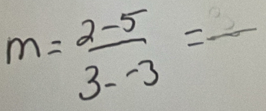 m= (2-5)/3--3 =frac 