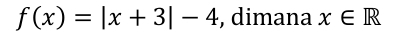 f(x)=|x+3|-4 , dimana x∈ R