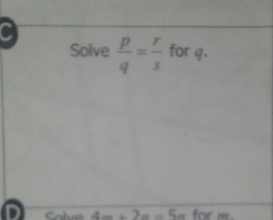 Solve  p/q = r/s  for q. 
DI Colve 4x+2=-5n.. for m