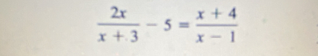  2x/x+3 -5= (x+4)/x-1 