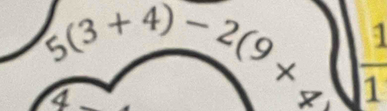 a
5(3+4)-2(9*^ overline 1
4