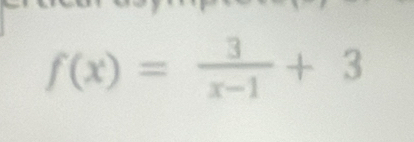 f(x)= 3/x-1 +3